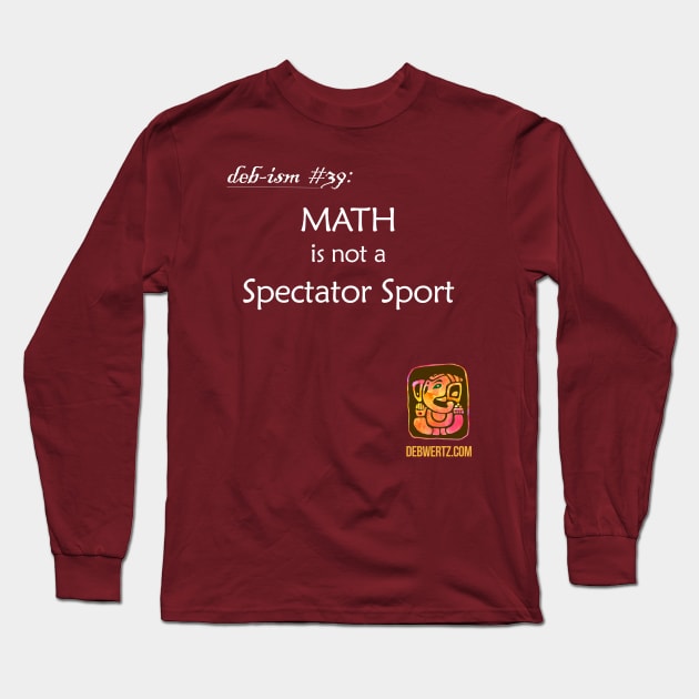 MATH is not a Spectator Sport Long Sleeve T-Shirt by Debisms